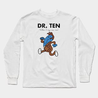 Dr. Ten - When I say run, run Long Sleeve T-Shirt